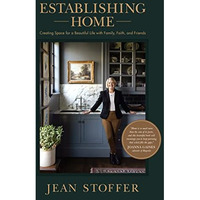Establishing Home: Creating Space for a Beautiful Life with Family, Faith, and F [Hardcover]