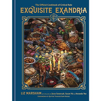 Exquisite Exandria: The Official Cookbook of Critical Role [Hardcover]