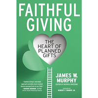 Faithful Giving: The Heart of Planned Gifts [Paperback]