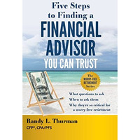 Five Steps to Finding a Financial Advisor You Can Trust: What Questions to Ask,  [Hardcover]