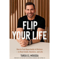 Flip Your Life: How to Find Opportunity in Distressin Real Estate, Business, an [Hardcover]