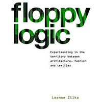 Floppy Logic: Experimenting in the Territory between Architecture, Fashion and T [Hardcover]