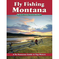 Fly Fishing Montana: A No Nonsense Guide to Top Waters [Paperback]