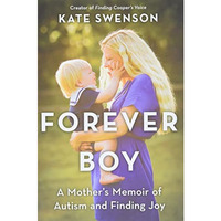 Forever Boy: A Mother's Memoir of Autism and Finding Joy [Hardcover]