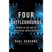 Four Battlegrounds: Power in the Age of Artificial Intelligence [Hardcover]
