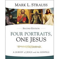 Four Portraits, One Jesus, 2nd Edition: A Survey of Jesus and the Gospels [Hardcover]