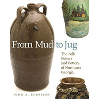 From Mud to Jug: The Folk Potters and Pottery of Northeast Georgia [Paperback]