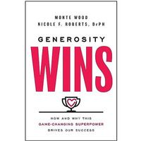 Generosity Wins: How and Why this Game-Changing Superpower Drives Our Success [Hardcover]
