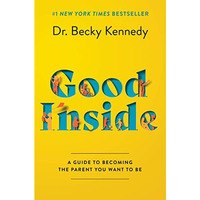 Good Inside: A Guide to Becoming the Parent You Want to Be [Hardcover]