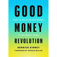Good Money Revolution: How to Make More Money to Do More Good [Hardcover]