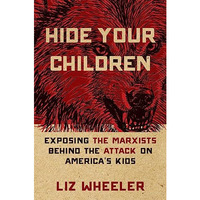 Hide Your Children: Exposing the Marxists Behind the Attack on America's Kid [Hardcover]