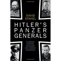 Hitler's Panzer Generals: Guderian, Hoepner, Reinhardt and Schmidt Unguarded [Hardcover]