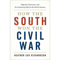 How the South Won the Civil War: Oligarchy, Democracy, and the Continuing Fight  [Hardcover]