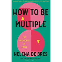 How to Be Multiple: The Philosophy of Twins [Hardcover]