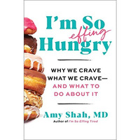 I'm So Effing Hungry: Why We Crave What We Crave  and What to Do About It [Hardcover]