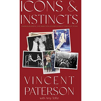 Icons and Instincts: Choreographing and Directing Entertainment's Biggest Stars [Hardcover]