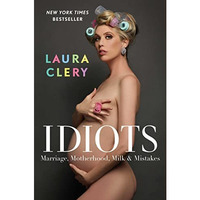 Idiots: Marriage, Motherhood, Milk & Mistakes [Hardcover]