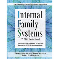 Internal Family Systems Skills Training Manual: Trauma-Informed Treatment for An [Paperback]