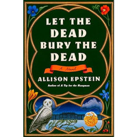 Let the Dead Bury the Dead: A Novel [Hardcover]