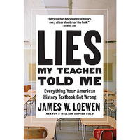 Lies My Teacher Told Me: Everything Your American History Textbook Got Wrong [Hardcover]