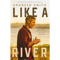 Like a River: Finding the Faith and Strength to Move Forward after Loss and Hear [Hardcover]