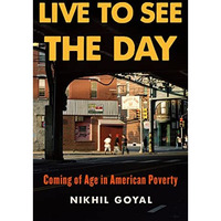 Live to See the Day: Coming of Age in American Poverty [Hardcover]