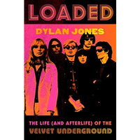 Loaded: The Life (and Afterlife) of the Velvet Underground [Hardcover]
