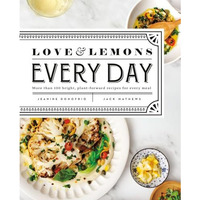 Love and Lemons Every Day: More than 100 Bright, Plant-Forward Recipes for Every [Hardcover]