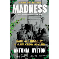 Madness: Race and Insanity in a Jim Crow Asylum [Hardcover]