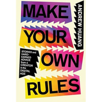 Make Your Own Rules: Stories and Hard-Earned Advice from a Creator in the Digita [Hardcover]