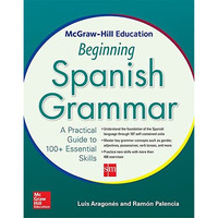McGraw-Hill Education Beginning Spanish Grammar: A Practical Guide to 100+ Essen [Paperback]