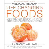 Medical Medium Life-Changing Foods: Save Yourself and the Ones You Love with the [Hardcover]