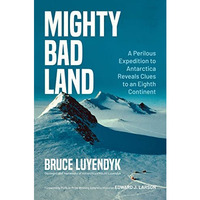 Mighty Bad Land: A Perilous Expedition to Antarctica Reveals Clues to an Eighth  [Hardcover]