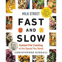 Milk Street Fast and Slow: Instant Pot Cooking at the Speed You Need [Hardcover]