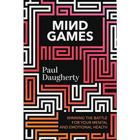 Mind Games: Winning the Battle for Your Mental and Emotional Health [Hardcover]