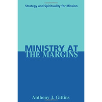 Ministry At The Margins: Strategy And Spirituality For Mission [Paperback]