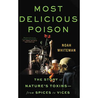 Most Delicious Poison: The Story of Nature's ToxinsFrom Spices to Vices [Hardcover]