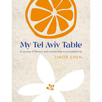 My Tel Aviv Table: A journey of flavours and aromas from a sun-soaked city [Hardcover]