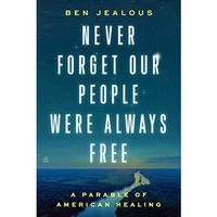 Never Forget Our People Were Always Free: A Parable of American Healing [Hardcover]