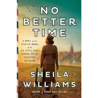 No Better Time: A Novel of the Spirited Women of the Six Triple Eight Central Po [Hardcover]