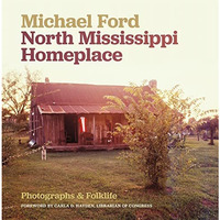 North Mississippi Homeplace: Photographs and Folklife [Hardcover]