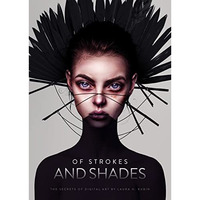 Of Strokes & Shades: The secrets of digital art by Laura H. Rubin [Hardcover]