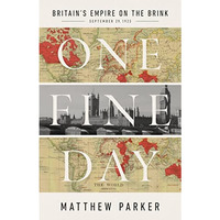 One Fine Day: Britain's Empire on the Brink [Hardcover]