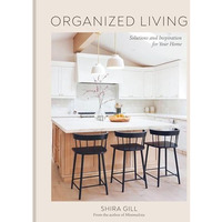Organized Living: Solutions and Inspiration for Your Home [A Home Organization B [Hardcover]