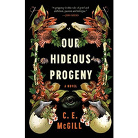 Our Hideous Progeny: A Novel [Hardcover]