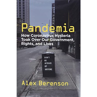 Pandemia: How Coronavirus Hysteria Took Over Our Government, Rights, and Lives [Hardcover]