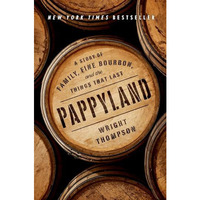 Pappyland: A Story of Family, Fine Bourbon, and the Things That Last [Hardcover]