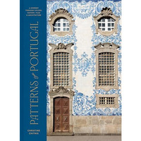 Patterns of Portugal: A Journey Through Colors, History, Tiles, and Architecture [Hardcover]