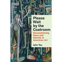 Please Wait by the Coatroom: Reconsidering Race and Identity in American Art [Hardcover]