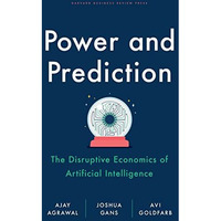 Power and Prediction: The Disruptive Economics of Artificial Intelligence [Hardcover]
